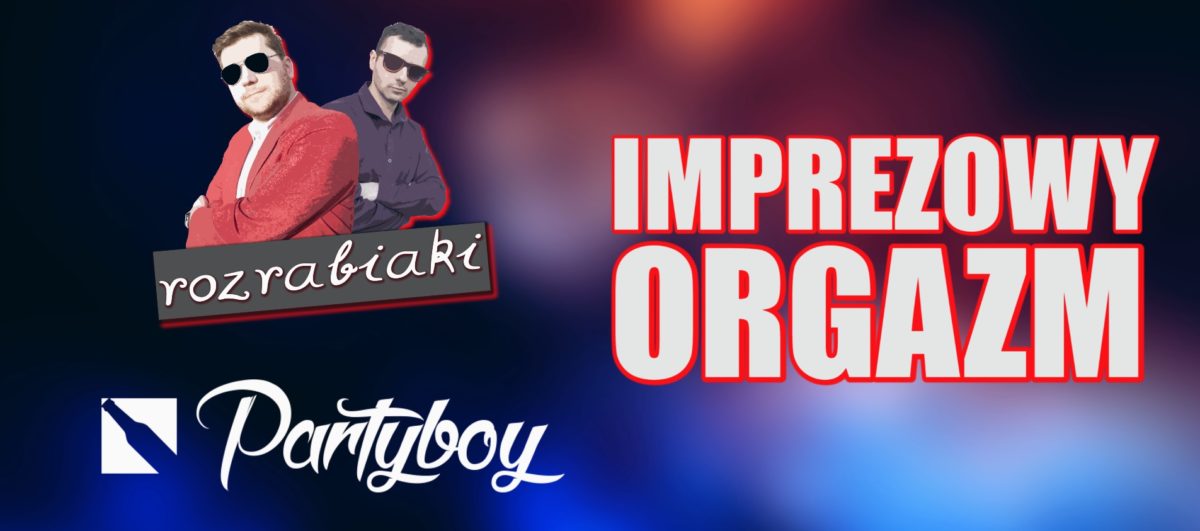 Rozrabiaki & Partyboy - Imprezowy Orgazm (Censored Version)